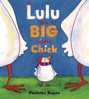 Lulu the Big Little Chick by Paulette Bogan