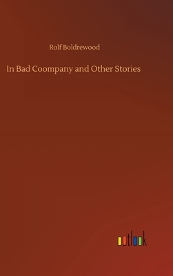 In Bad Coompany and Other Stories by Rolf Boldrewood