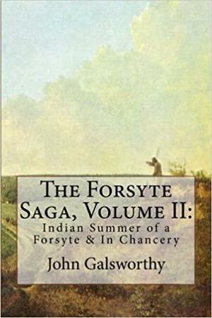 The Forsyte Saga, Volume II: Indian Summer of a Forsyte & In Chancery by John Galsworthy
