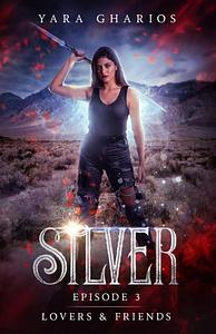 Lovers & Friends: Episode 3 of "Silver" by Yara Gharios