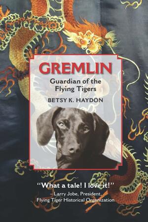 Gremlin: Guardian of the Flying Tigers by Betsy K. Haydon