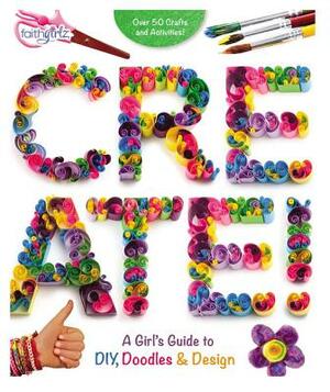 Create!: A Girl's Guide to Diy, Doodles, and Design by The Zondervan Corporation