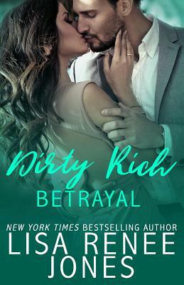 Dirty Rich Betrayal by Lisa Renee Jones