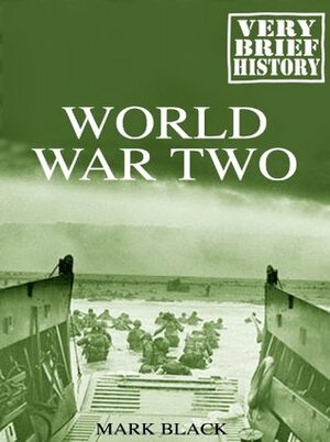 World War Two: A Very Brief History by Mark Black