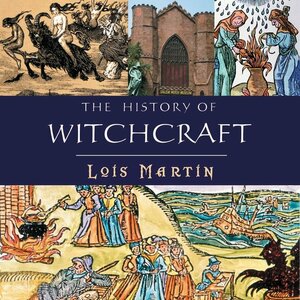 The History of Witchcraft by Lois Martin