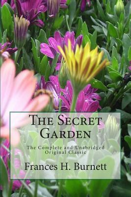 The Secret Garden The Unabridged Original Classic Edition by Frances Hodgson Burnett