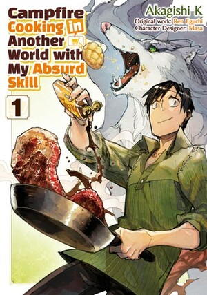 Campfire Cooking in Another World with My Absurd Skill (Manga): Volume 1 by Akagishi K, Ren Eguchi