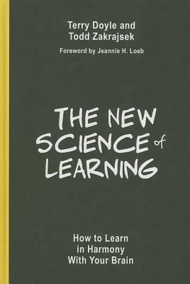 The New Science of Learning: How Brain Research Is Revolutionizing the Way We Learn by Todd Zakrajsek, Terry Doyle, Jeannie H. Loeb
