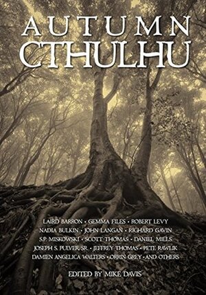 Autumn Cthulhu by Richard Gavin, John Langan, Laird Barron, Joseph S. Pulver, Sr., Gemma Files, Wendy Wagner, Damien Angelica Walters, Mike Davis, Orrin Grey, Robert Levy