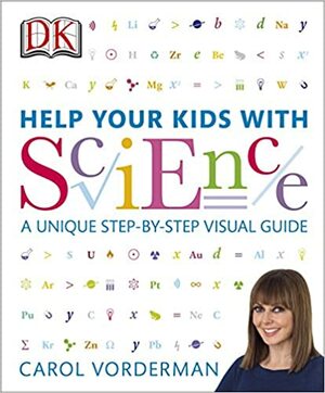 Help Your Kids with Science: A Unique Step-by-Step Visual Guide by Carol Vorderman