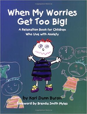 When My Worries Get Too Big: A Relaxation Book for Children Who Live with Anxiety by Kari Dunn Buron