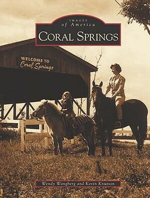 Coral Springs by Kevin Knutson, Wendy Wangberg