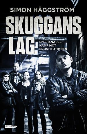 Skuggans lag : en spanares kamp mot prostitutionen by Simon Häggström