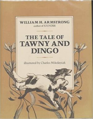 The Tale of Tawny and Dingo by William H. Armstrong