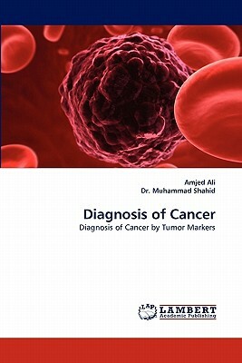 Diagnosis of Cancer by Amjed Ali, Muhammad Shahid