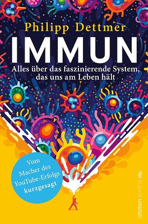 Immun: Alles über das faszinierende System, das uns am Leben hält | Das Immunsystem erklärt vom Macher des beliebten YouTube-Kanals »kurzgesagt« by Anne Flückiger, Philipp Dettmer
