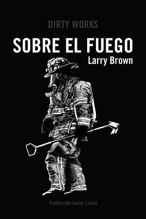 Sobre el fuego by Larry Brown