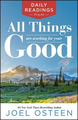 Daily Readings from All Things Are Working for Your Good by Joel Osteen