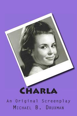 Charla: An Original Screenplay by Michael B. Druxman