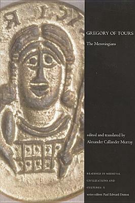 Gregory of Tours: The Merovingians by Alexander Callander Murray