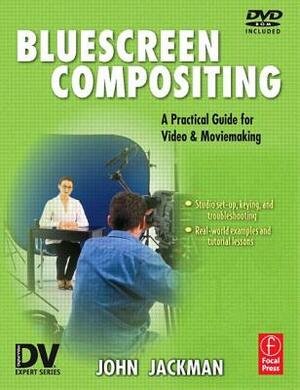 Bluescreen Compositing: A Practical Guide for Video & Moviemaking [With DVD-ROM] by John Jackman