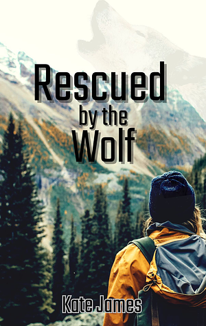 Rescued by the Wolf by Kate James