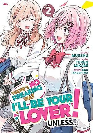 There's No Freaking Way I'll be Your Lover! Unless... Vol. 2 by Musshu, Teren Mikami