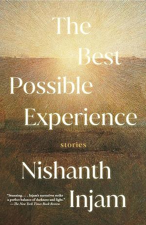 The Best Possible Experience: Stories by Nishanth Injam