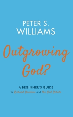 Outgrowing God? by Peter S. Williams