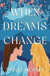 When Dreams Change by Violet Morley