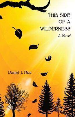 This Side of a Wilderness by Daniel J. Rice