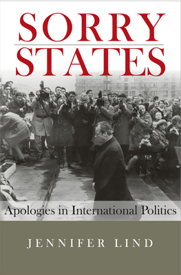 Sorry States: Apologies in International Politics by Jennifer M. Lind