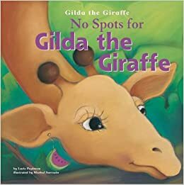 No Spots for Gilda the Giraffe by Michael Dahl, Lucie Papineau