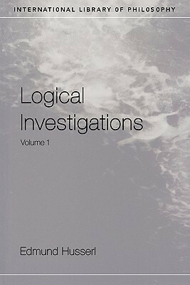 Logical Investigations, Vol 1 (International Library of Philosophy) by Edmund Husserl, John Niemeyer Findlay