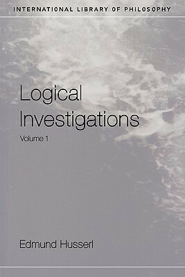 Logical Investigations, Vol 1 (International Library of Philosophy) by John Niemeyer Findlay, Edmund Husserl