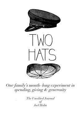 Two Hats: One family's monthlong experiment in spending, giving and generosity by Joel Holm