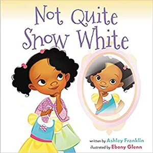 Not Quite Snow White by Ashley Franklin, Ebony Glenn