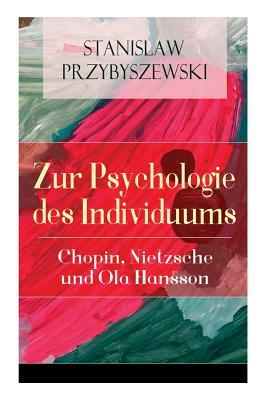 Zur Psychologie des Individuums: Chopin, Nietzsche und Ola Hansson by Stanislaw Przybyszewski