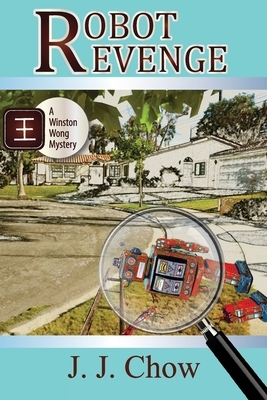 Robot Revenge: a Winston Wong mystery novella by J. J. Chow
