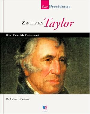 Zachary Taylor: Our Twelfth President by Carol Brunelli