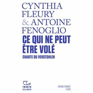 Ce qui ne peut être volé: charte du Verstohlen by Antoine Fenoglio, Cynthia Fleury