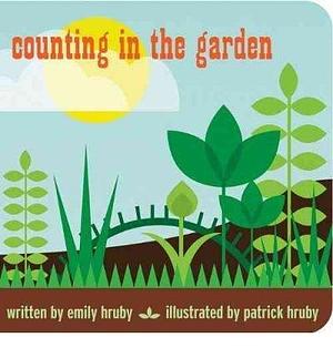 Patrick Hruby Counting in the Garden by Hruby, Emily ( Author ) ON May-01-2011, Board book by Emily Hruby, Emily Hruby