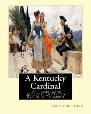 A Kentucky Cardinal. By: James Lane Allen, illustrated By: Hugh Thomson (1 June 1860 - 7 May 1920) was an Irish Illustrator born at Coleraine n by James Lane Allen, Hugh Thomson