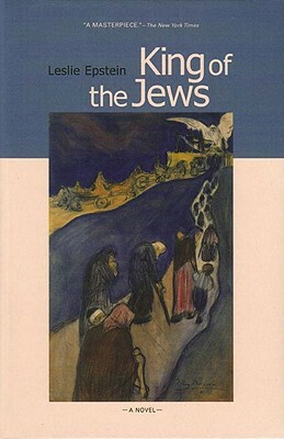 King of the Jews: A Novel of the Holocaust by Leslie Epstein