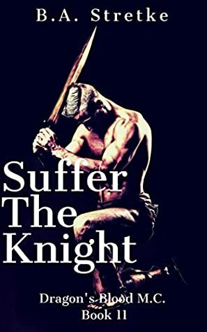 Suffer the Knight by B.A. Stretke