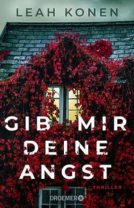 Gib mir deine Angst: Thriller by Leah Konen