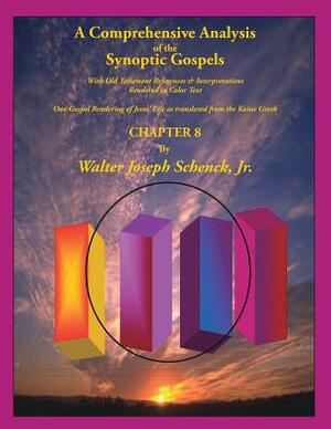 A Comprehensive Analysis of the Synoptic Gospels: With Old Testament References and Interpretations Rendered in Colored Text by Walter Joseph Schenck Jr