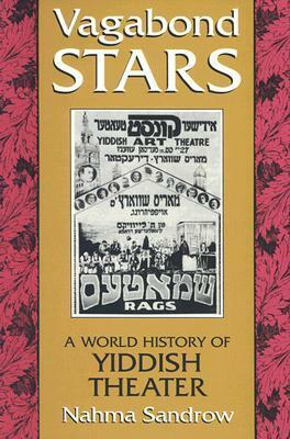 Vagabond Stars: A World History of Yiddish Theater by Nahma Sandrow