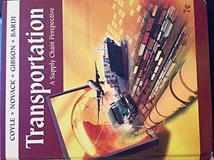 Transportation: A Supply Chain Perspective by Robert A. Novack, John J. Coyle, Edward J. Bardi, Brian Gibson