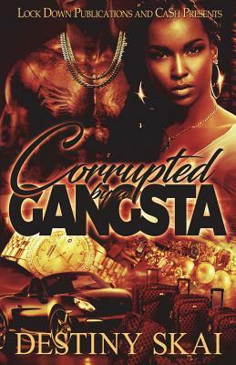 Corrupted by a Gangsta by Destiny Skai